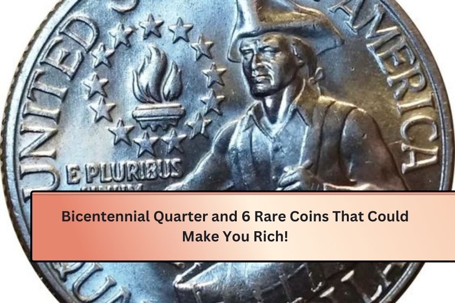 Bicentennial Quarter and 6 Rare Coins That Could Make You Rich!