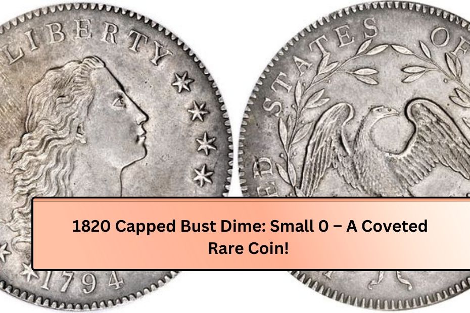 1820 Capped Bust Dime: Small 0 – A Coveted Rare Coin!