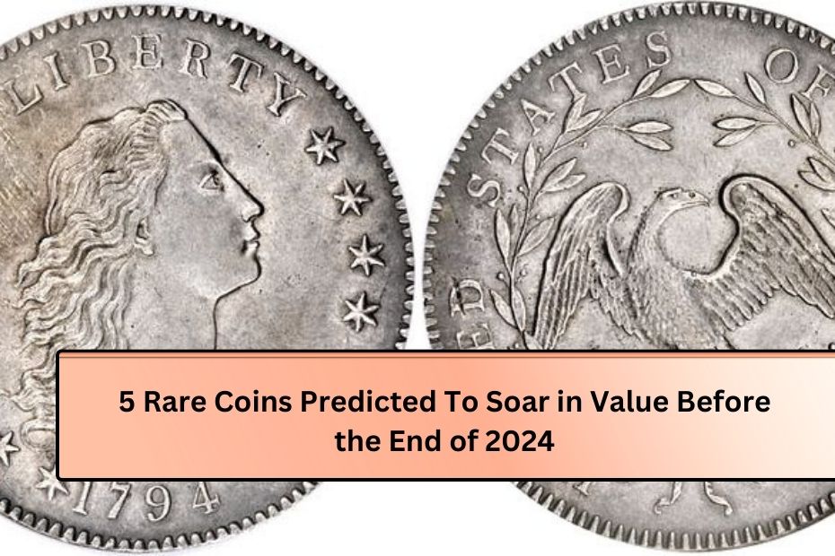 5 Rare Coins Predicted To Soar in Value Before the End of 2024