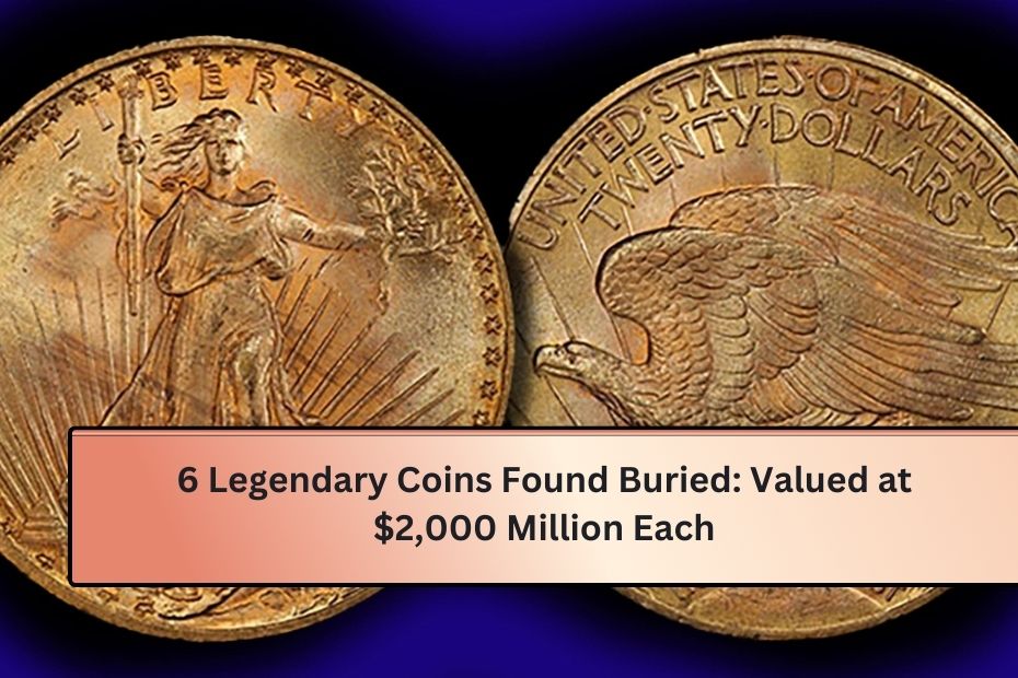 6 Legendary Coins Found Buried Valued at $2,000 Million Each