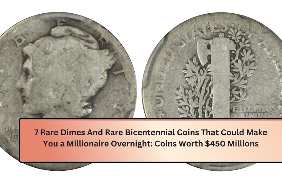 7 Rare Dimes And Rare Bicentennial Coins That Could Make You a Millionaire Overnight: Coins Worth $450 Millions