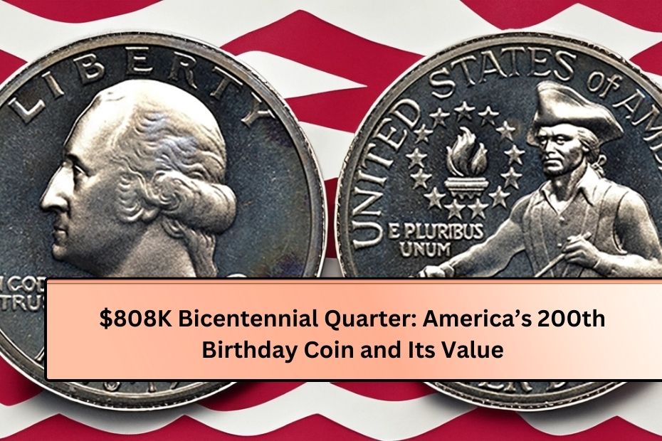 $808K Bicentennial Quarter America’s 200th Birthday Coin and Its Value