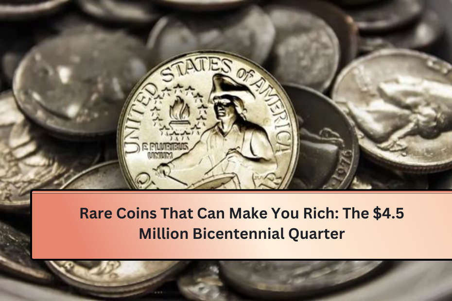 Rare Coins That Can Make You Rich: The $4.5 Million Bicentennial Quarter