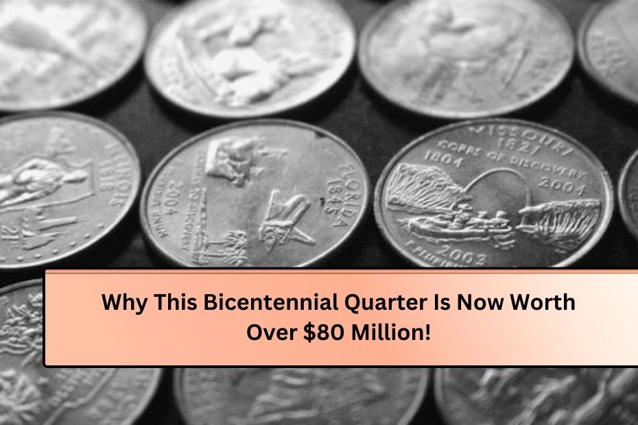 Why This Bicentennial Quarter Is Now Worth Over $80 Million!