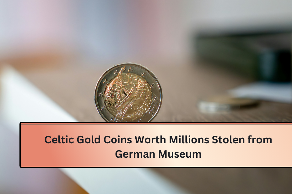 Celtic Gold Coins Worth Millions Stolen from German Museum