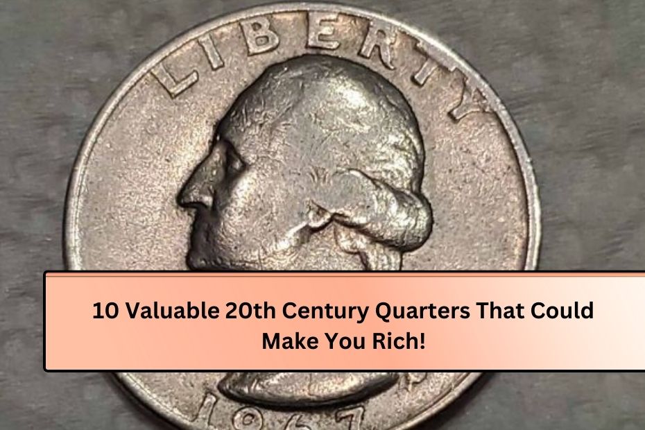 10 Valuable 20th Century Quarters That Could Make You Rich!