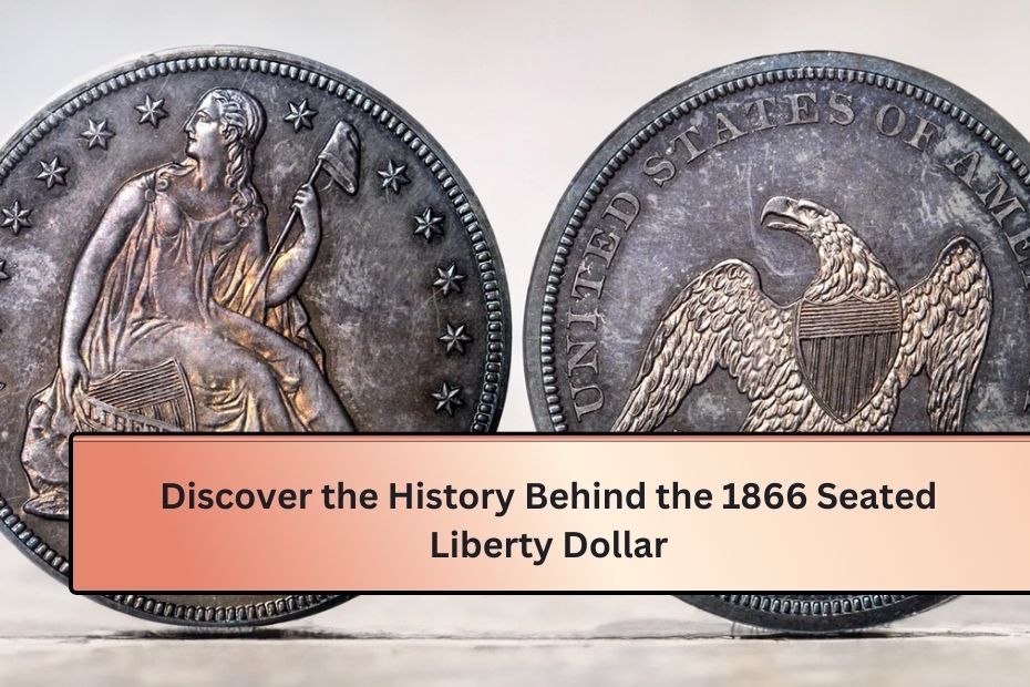 Discover the History Behind the 1866 Seated Liberty Dollar