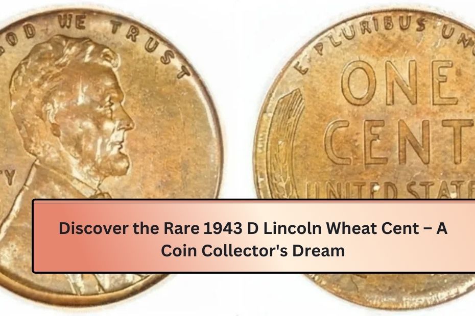 Discover the Rare 1943 D Lincoln Wheat Cent – A Coin Collector's Dream