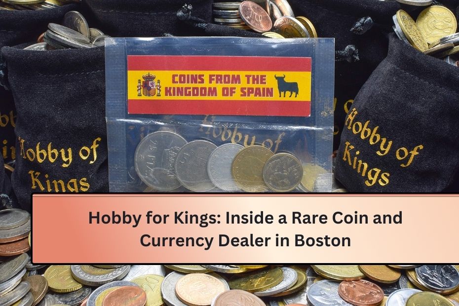 Hobby for Kings: Inside a Rare Coin and Currency Dealer in Boston