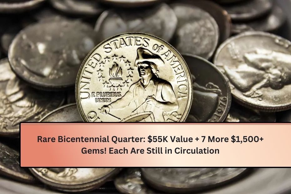 Rare Bicentennial Quarter $55K Value + 7 More $1,500+ Gems! Each Are Still in Circulation