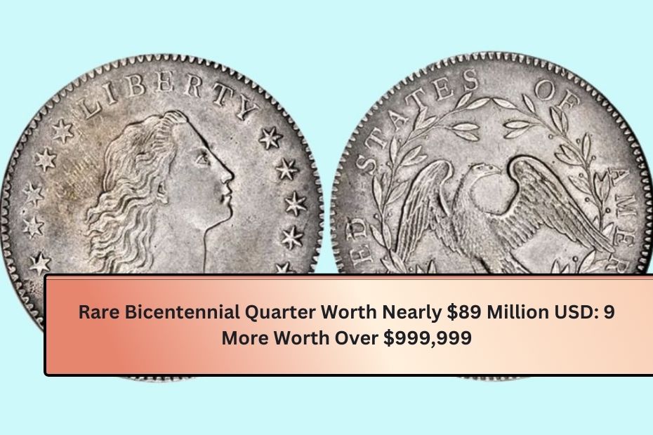 Rare Bicentennial Quarter Worth Nearly $89 Million USD 9 More Worth Over $999,999