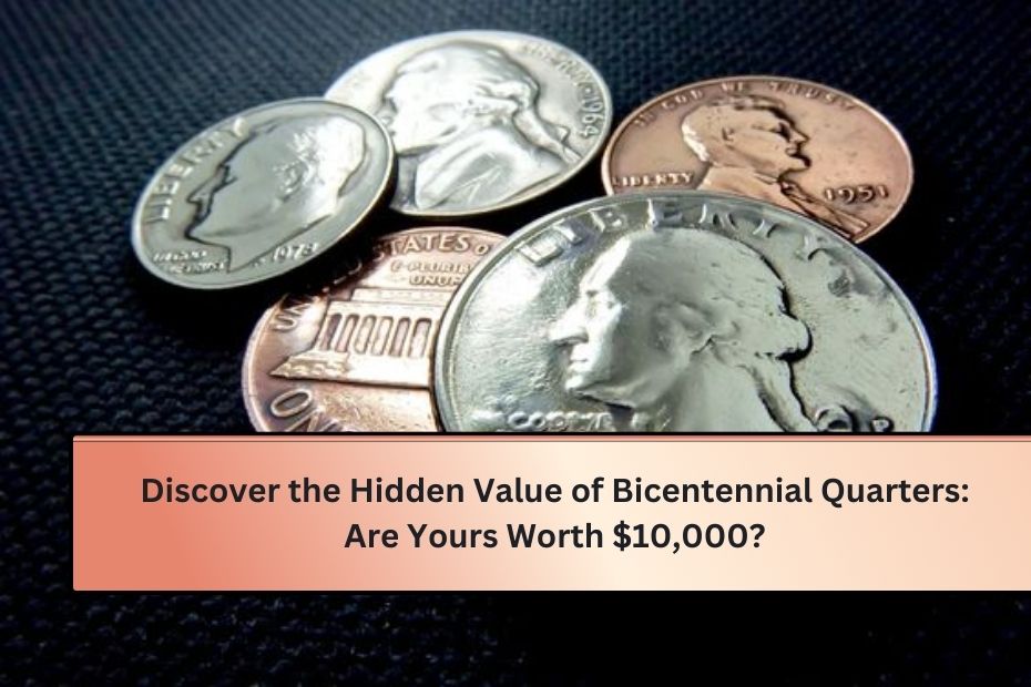 Discover the Hidden Value of Bicentennial Quarters: Are Yours Worth $10,000?