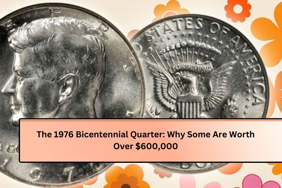 The 1976 Bicentennial Quarter: Why Some Are Worth Over $600,000