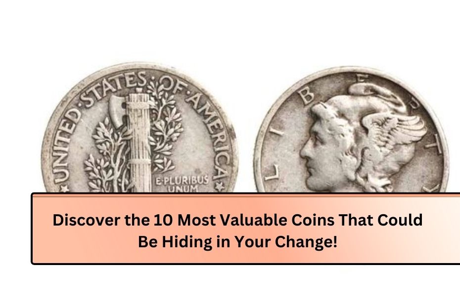 Discover the 10 Most Valuable Coins That Could Be Hiding in Your Change!