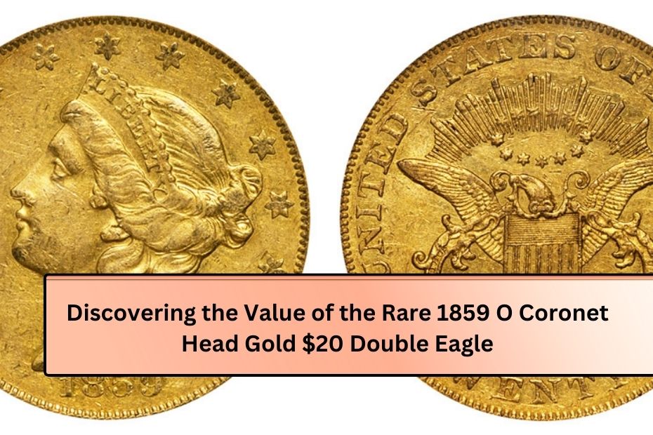 Discovering the Value of the Rare 1859 O Coronet Head Gold $20 Double Eagle